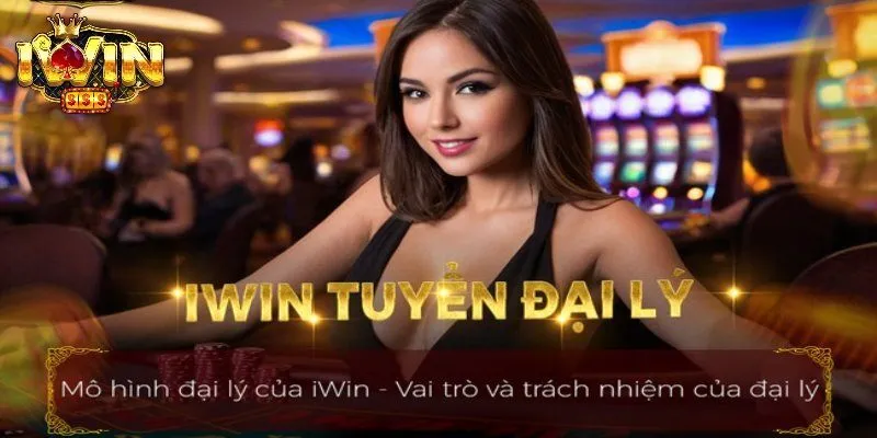 IWIN tuyển đại lý - Cơ hội nghề nghiệp trong ngành trò chơi